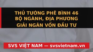Cảnh Báo Nóng: 46 Bộ Ngành, Địa Phương Bị Thủ Tướng Điểm Tên Vì Giải Ngân Đầu Tư Công Chậm - SVS Việt Nam