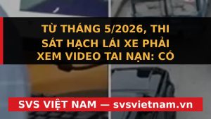 Thi Bằng Lái Xe 2026: Bắt Buộc Xem Video Tai Nạn, Có Ai Được Miễn? - SVS Việt Nam