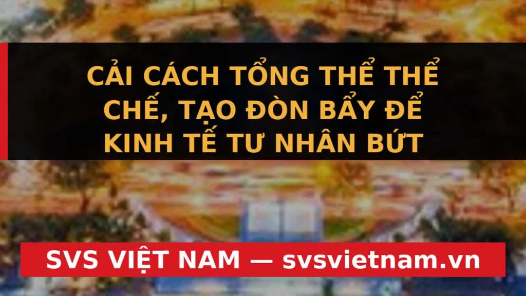 Đột Phá Kinh Tế Tư Nhân Việt Nam: Gỡ Bỏ 'Điểm Nghẽn' Thể Chế, Bứt Phá Đến 2030 - SVS Việt Nam