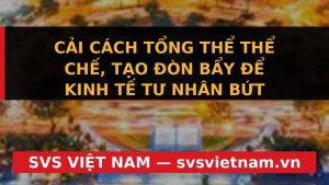 Đột Phá Kinh Tế Tư Nhân Việt Nam: Gỡ Bỏ 'Điểm Nghẽn' Thể Chế, Bứt Phá Đến 2030 - SVS Việt Nam