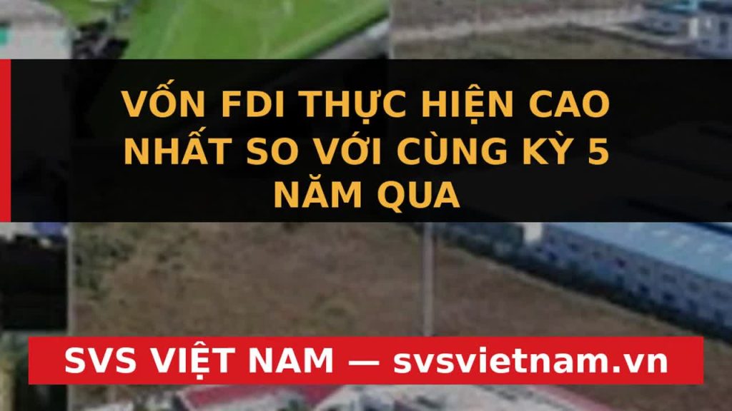 Vốn FDI Việt Nam Chạm Đỉnh 5 Năm: Cơ Hội Vàng Nào Cho Doanh Nghiệp? - SVS Việt Nam