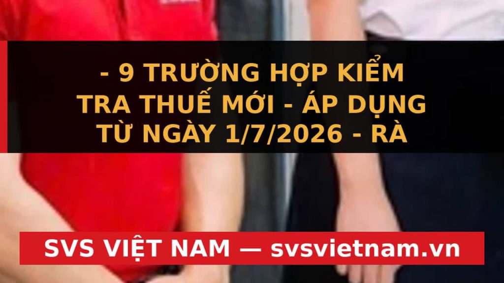Cảnh Báo Mới Nhất: 9 Trường Hợp Doanh Nghiệp Bị Kiểm Tra Thuế Tại Trụ Sở Từ 1/7/2026 - SVS Việt Nam
