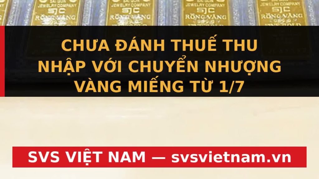 Sốc: Thuế Vàng Miếng KHÔNG Áp Dụng Từ 1/7? Chờ Nghị Định Mới! | SVS Việt Nam - SVS Việt Nam